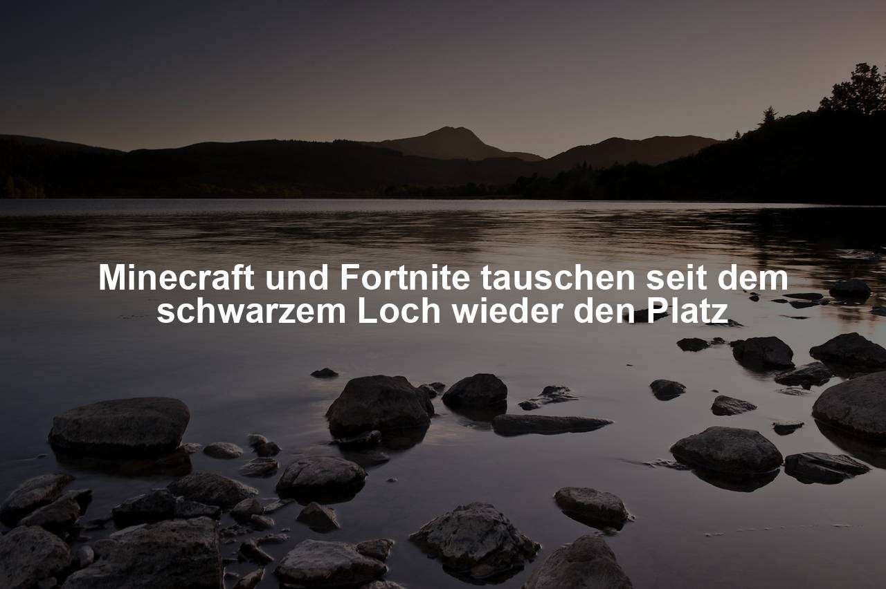 Minecraft und Fortnite tauschen seit dem schwarzem Loch wieder den Platz