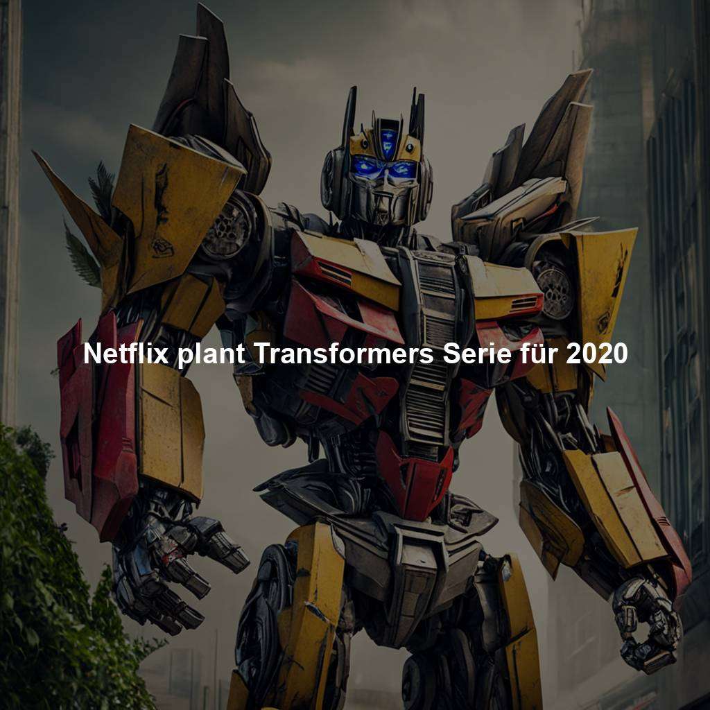 Netflix plant Transformers Serie für 2020